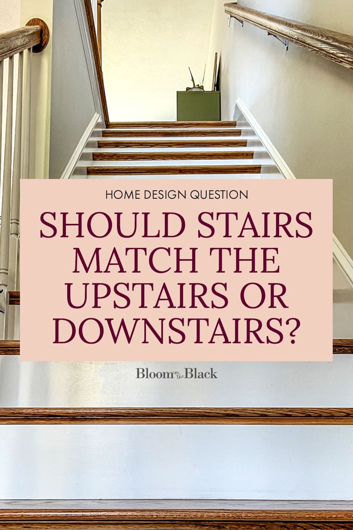 Should Stairs Match the Upstairs or Downstairs? Bloom in the Black